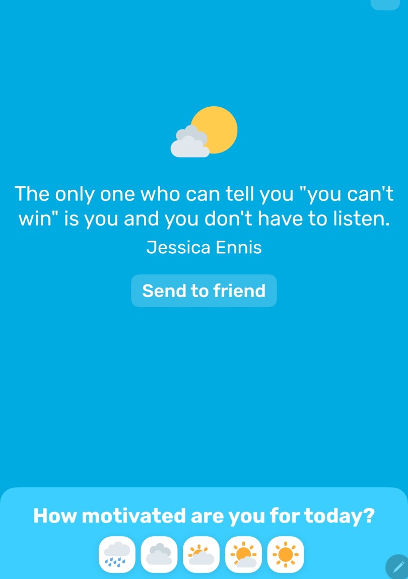 White text on a bringht blue background. Text reads: The only one who can tell you you can't win is you and you don't have to listen." ~~ Jessica Ennis. Under the text it reads: How are you feeling today? With several weather-related options to choose, from rain to sunshine.